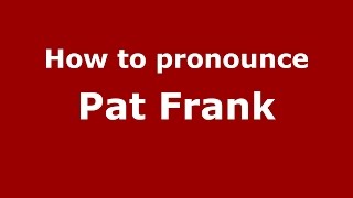 How to pronounce Pat Frank
