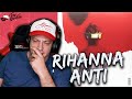 Rihanna - ANTI - FULL ALBUM REACTION! (first time hearing)