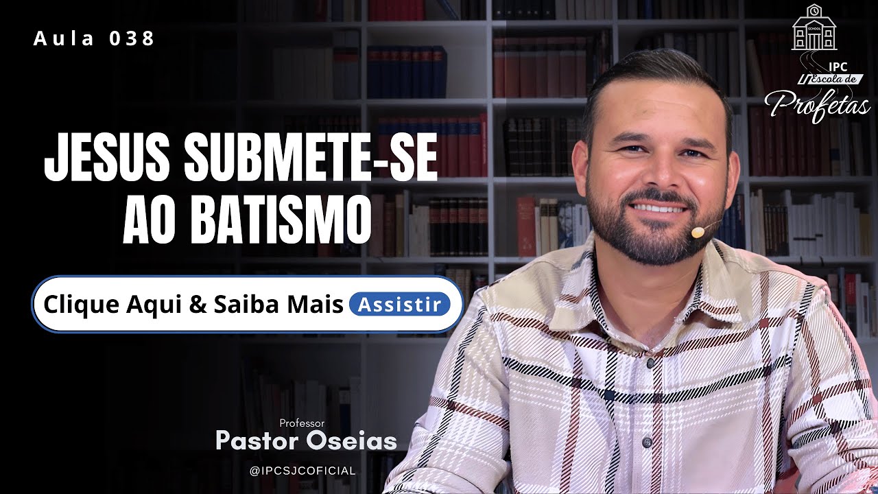 AULA 038- JESUS SUBMETE-SE AO BATISMO