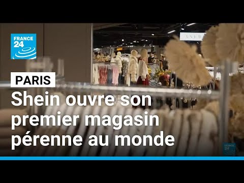 Sous haute tension, Shein ouvre à Paris son premier magasin pérenne au monde • FRANCE 24