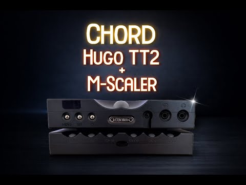 Chord Hugo TT2 + M-Scaler Review