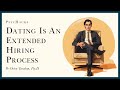DATING is an extended HIRING PROCESS: how to be more confident in the courtship process