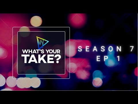 What's Your Take? Season 7 Ep 1