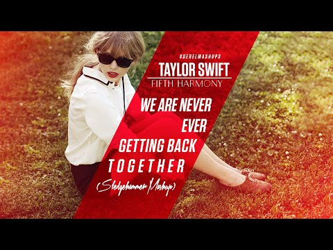 Taylor Swift & Fifth Harmony - We Are Never Ever Getting Back Together (Sledgehammer) #DerelMashups