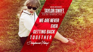 Taylor Swift &amp; Fifth Harmony - We Are Never Ever Getting Back Together (Sledgehammer) #DerelMashups