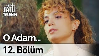 O Adam | Benim Tatlı Yalanım 12. Bölüm