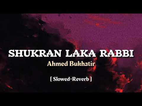 Shukran Laka Rabbi - By Ahmed Bukhatir - [ Slowed+Reverb ] - Copyright Free