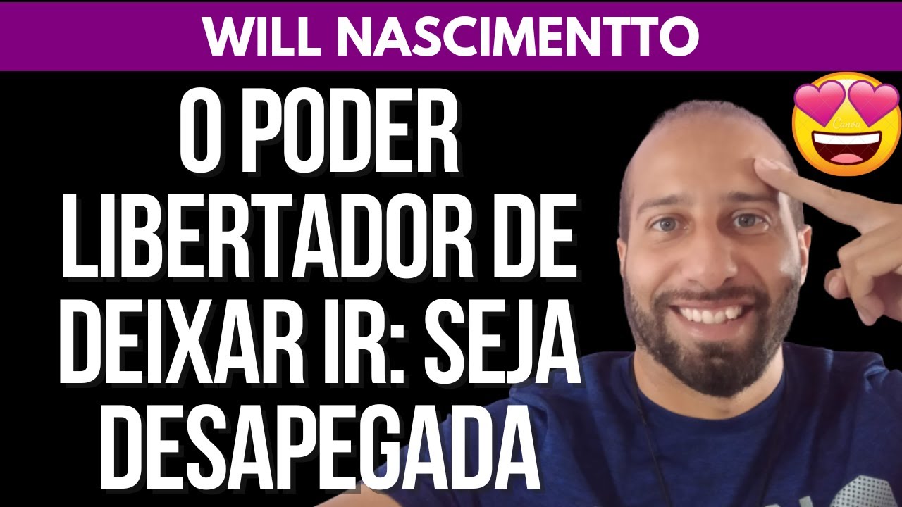 O PODER LIBERTADOR DE DEIXAR IR: SEJA DESAPEGADA | Will Nascimentto