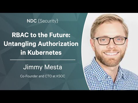 RBAC to the Future: Untangling Authorization in Kubernetes - Jimmy Mesta - NDC Security 2023