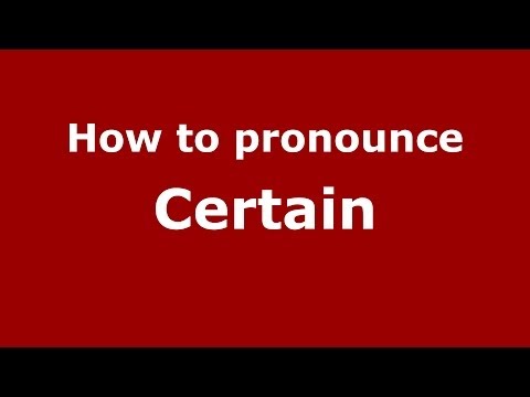 How to pronounce Certain