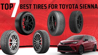 TOP 7 Best Tires For Toyota Sienna in 2025 | Unbeatable Grip, Comfort & Mileage!