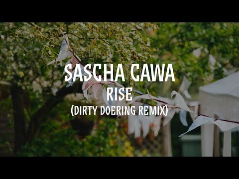 Sascha Cawa - Rise (Dirty Doering Remix) OUT 06.07.2018