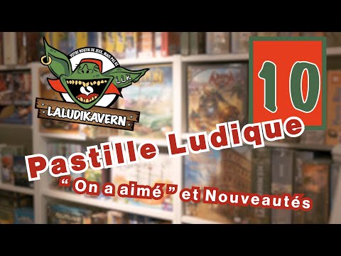 Pastille Ludique #10 -  "On a aimé" et nouveautés ludiques - [ LaLudiKavern ]