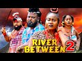 THE RIVERS BETWEEN PT 2 New Movie Peace Onuoha Sochi Infinity 2025 Latest Nigerian Epic Movie