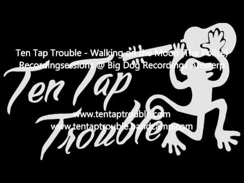 Ten Tap Trouble - Walking on the moon (The Police)