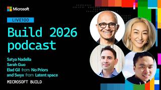 Build 2026 podcast with Satya Nadella, Sarah Guo and Elad Gil from No Priors, and Swyx | LIVE100