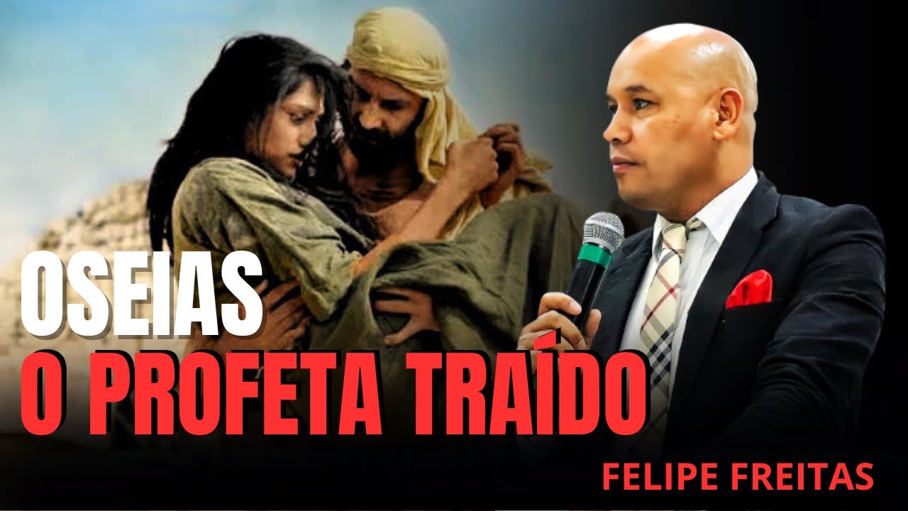 PROFETA OSEIAS :a esposa infiel e o grande amor do profeta-PrFELIPE FREITAS