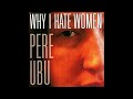 Pere Ubu - Why I Hate Women (2006)