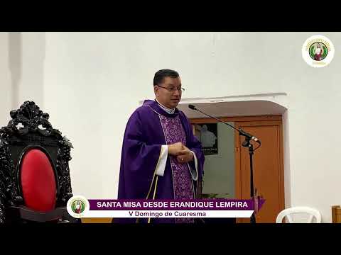 V DOMINGO DE CUARESMA SANTA MISA CON EL PADRE SANDRO AGUILAR DESDE ERANDIQUE LEMPIRA, HONDURAS.