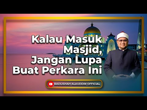 Kalau Masuk Masjid, Jangan Lupa Buat Perkara Ini - Dato' Ustaz Badli Shah Alauddin