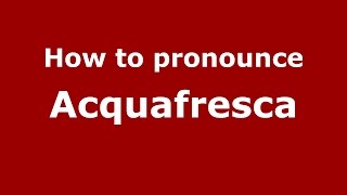 How to pronounce Acquafresca