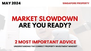 2 MOST IMPORTANT ADVICE! PROPERTY MARKET SLOWDOWN! ARE YOU READY? / Singapore Property
