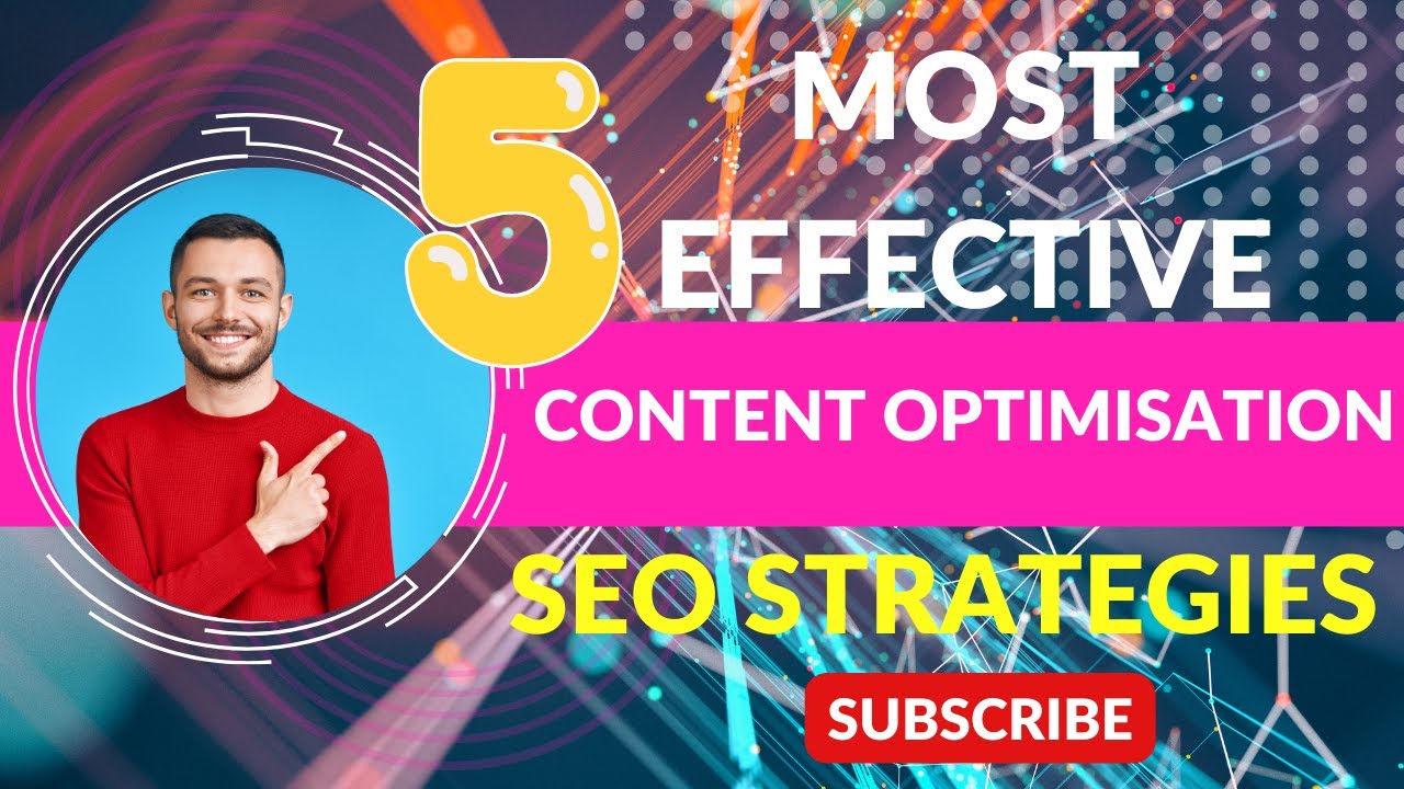 The Five Most Effective Content Optimisation Strategies in SEO