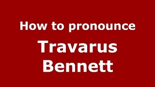 How to pronounce Travarus Bennett