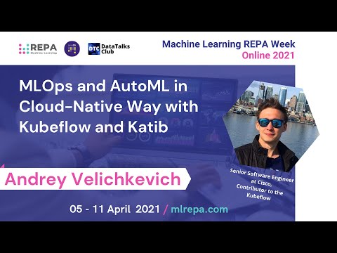 MLOps and AutoML in Cloud-Native Way with Kubeflow and Katib, Andrey Velichkevich