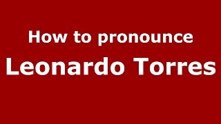 How to pronounce Leonardo Torres