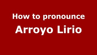 How to pronounce Arroyo Lirio