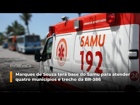 Marques de Souza terá base do Samu para atender quatro municípios e trecho da BR-386