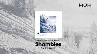 Maiki & Matthew Lima -  Shambles (Squire Remix)