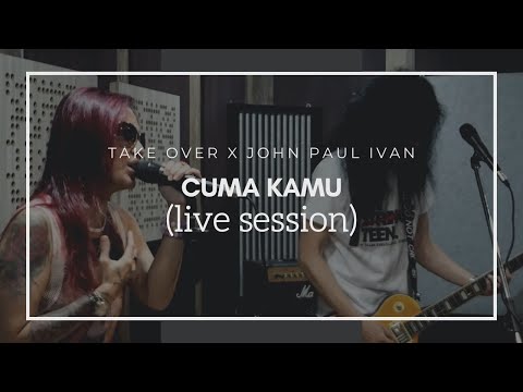Take Over x John Paul Ivan - Cuma Kamu (Live Session)