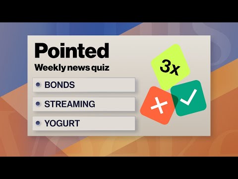 Pointed News Quiz | Bonds, Streaming, Yogurt
