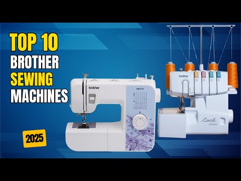 Best Brother Sewing Machine 2025 | Top 10 Best Brother Sewing Machines | Sewing & Embroidery