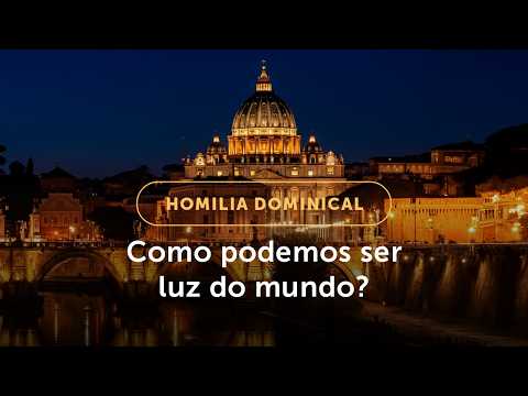 Homilia Dominical | Como a Igreja pode ser luz do mundo? (5º Domingo do Tempo Comum (A) - 08/02/26)
