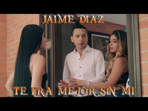 Jaime Diaz - Te Ira Mejor Sin Mi l Video Oficial