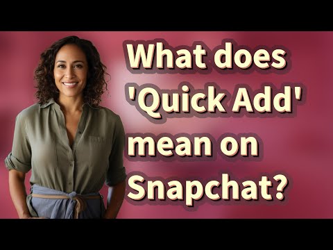 What Does Quick Add Mean On Snapchat