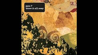 Zero 7.Throw it all away...From album The Garden .2006.