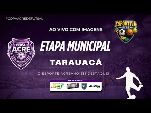 COPA ACRE FUTSAL - PART. FINAL | TARAUACÁ - FASE MUNICIPAL 