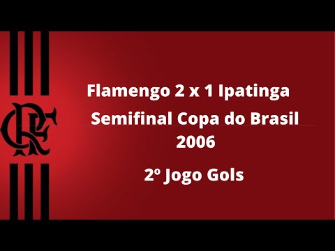 Flamengo 2 x 1 Ipatinga - Semifinal Copa do Brasil 2006 - 2º Jogo Gols