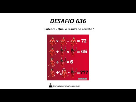 DESAFIO 636 - FUTEBOL - QUAL O RESULTADO CORRETO? (www.gurudamatematica.com.br)