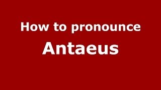 How to pronounce Antaeus