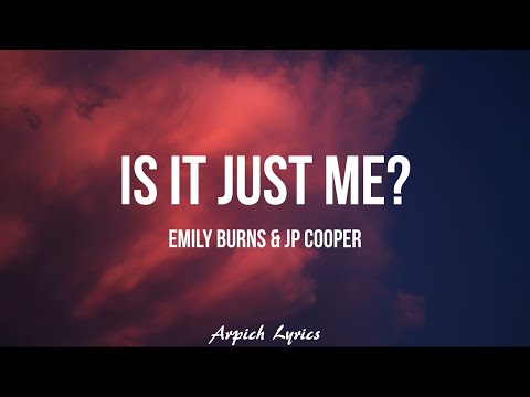 Emily Burns & JP Cooper - Is It Just Me? (Lyrics)