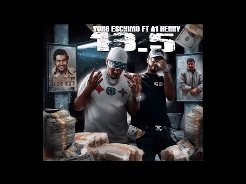 Yung Esckimo Ft A1 Henny - 13.5