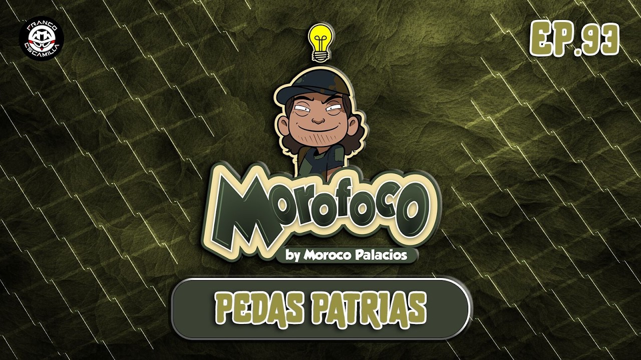 Morofoco Ep 93.- Pedas patrias