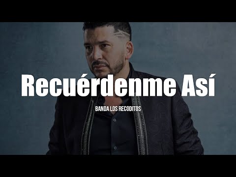 Banda Los Recoditos - Recuérdenme Así (LETRA)