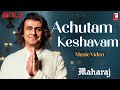 Achutam Keshavam Song Maharaj A Netflix Film Sohail Sen Sonu Nigam Bhajan