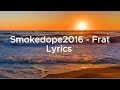 Smokedope2016 Frat Lyrics